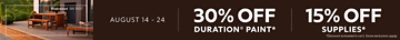 August 14-24. 30% OFF Duration® Paint,15% OFF Supplies. *Discount activated in cart. Some exclusions apply.