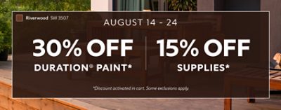 August 14-24. 30% OFF Duration® Paint,15% OFF Supplies. *Discount activated in cart. Some exclusions apply.