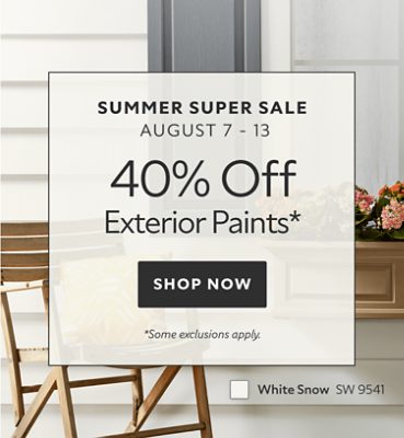 Summer Super Sale August 7-13. 40% OFF Exterior Paint. Shop Now. *Some exclusions apply. Discount activated in cart.