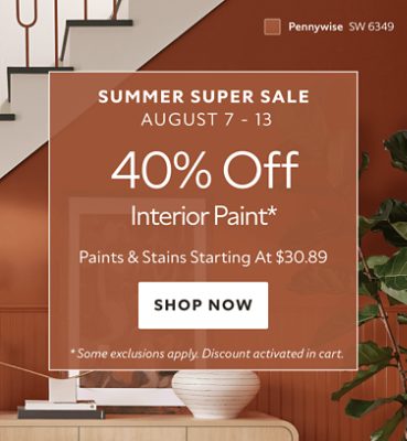 Summer Super Sale August 7-13. 40% OFF Interior Paint. Paints & Stains Starting at $30.89. Shop Now. *Some exclusions apply. Discount activated in cart.