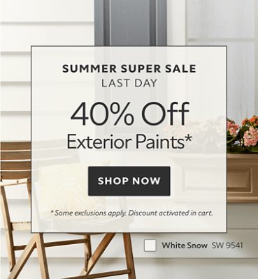 Summer Super Sale Last Day. 40% OFF Exterior Paint. Shop Now. *Some exclusions apply. Discount activated in cart.