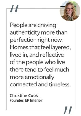 Graphic featuring the quote “People are craving authenticity more than perfection right now. Homes that feel layered, lived in, and reflective of the people who live there tend to feel much more emotionally connected and timeless.” by Christine Cook, Founder of EP Interior.