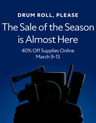 Drum roll, please. The Sale of the Season is Almost Here. 40% Off Supplies Online | March 9-13