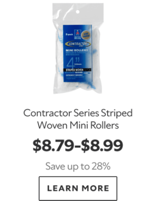 Contractor Series Striped Woven Mini Rollers. $8.79-$8.99. Save Up To 28%. Learn more.