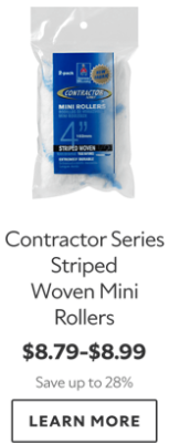 Contractor Series Striped Woven Mini Rollers. $8.79-$8.99. Save Up To 28%. Learn more.