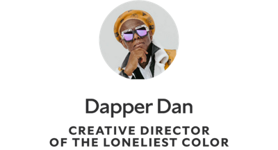 Dapper Dan, Creative Director of The Loneliest Color.