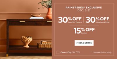 PaintPerks® Exclusive Dec. 5-22. 30% OFF SuperPaint® Products, 30% OFF Ceiling Paint & Primer, 15% OFF Supplies. Find a Store. *Some exclusions apply.