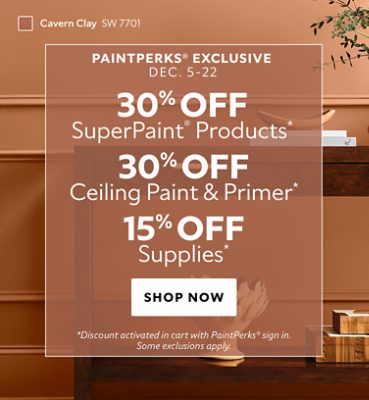 PaintPerks® Exclusive Dec. 5-22. 30% OFF SuperPaint® Products, 30% OFF Ceiling Paint & Primer, 15% OFF Supplies. Shop Now. *Discount activated in cart with PaintPerks® sign in. Some exclusions apply.