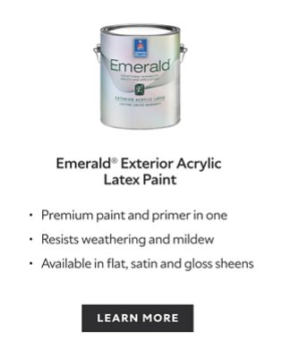 Emerald Exterior Acrylic Latex Paint. Premium paint and primer in one. Resists weathering and mildew. Available in flat, satin and gloss sheens. Learn more.