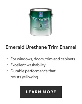 Emerald Urethane Trim Enamel. For windows, doors, trim and cabinets. Excellent washability. Durable performance that resists yellowing. LEARN MORE.