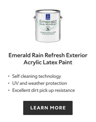 Emerald Rain Refresh Exterior Acrylic Latex Paint. Self cleaning technology. UV and weather protection. Excellent dirt pick up resistance. LEARN MORE.