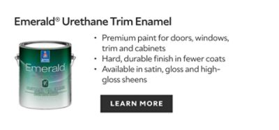 Sherwin-Williams Emerald Urethane Trim Enamel paint, premium paint for doors, windows, trim and cabinets, hard durable finish in fewer coats, available in satin, gloss, and high gloss sheens, learn more.