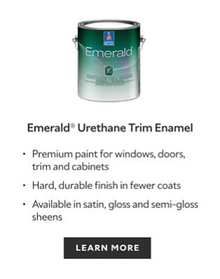 Emerald Urethane Trim Enamel. Premium paint for windows, doors, trim and cabinets. Hard, durable finish in fewer coats. Available in satin, gloss and semi-gloss sheens. Learn more.