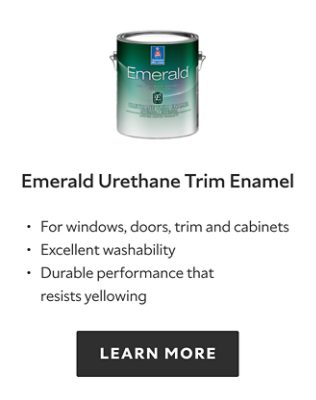 Emerald Urethane Trim Enamel, for windows, doors, trim and cabinets, excellent washability, durable performance that resists yellowing, learn more.