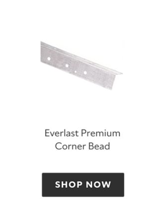 Everlast Premium Corner Bead. Shop now.