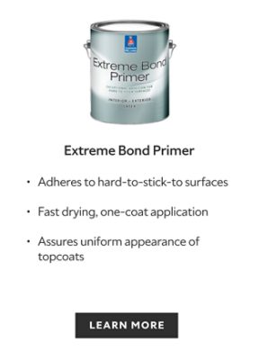 Sherwin-Williams Extreme Bond Primer, adheres to hard to stick to surfaces, fast drying one coat application, assures uniform appearance topcoats, learn more.