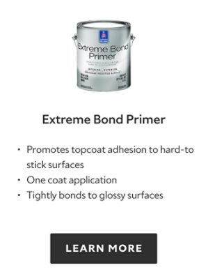 Extreme Bond Primer. Promotes topcoat adhesion to hard-to stick surfaces. One coat application. Tightly bonds to glossy surfaces. Learn more.