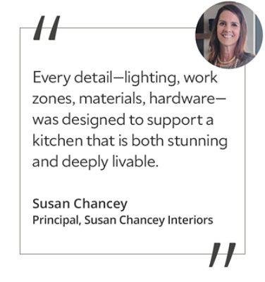 Graphic featuring the quote “Every detail—lighting, work zones, materials, hardware—was designed to support a kitchen that is both stunning and deeply livable,” with headshot of the contributor: Susan Chancey, principal of Susan Chancey Interiors. 
