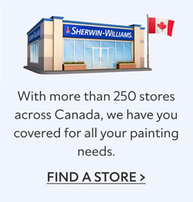 A Sherwin-Williams store with a Canadian flag. With more than 250 stores across Canada, we have you covered for all your painting needs. Find a store.