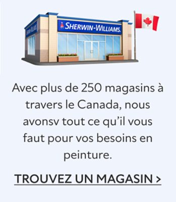 Avec plus de 250 magasins à travers le Canada, noun avonsv tout ce qu'il vous faut pour vos besoins en peinture. Trouvez un magasin.