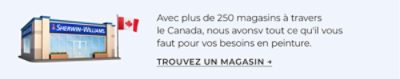 Avec plus de 250 magasins à travers le Canada, noun avonsv tout ce qu'il vous faut pour vos besoins en peinture. Trouvez un magasin.