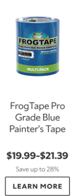 FrogTape Pro Grade Blue Painter's Tape. $19.99-$21.39. Save Up To 28%. Learn More.