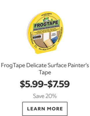 FrogTape Delicate Surface Painter's Tape. $5.99-$7.59. Save up to 20%. Learn more.