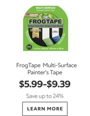 FrogTape Multi-Surface Painter's Tape. $5.99-$9.39. Save up to 24%. Learn More.