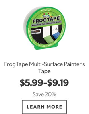 FrogTape Multi-Surface Painter's Tape. $5.99-$9.19. Save 20%. Learn more.