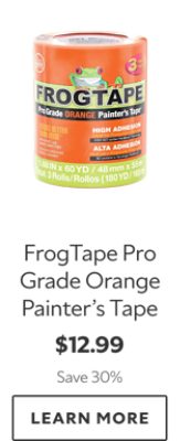 FrogTape Pro Grade Orange Painter’s Tape. $12.99. Save 30%. LEARN MORE.