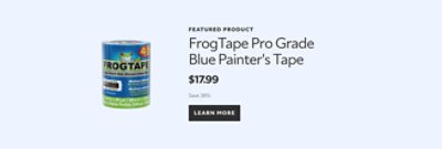 Featured Product. FrogTape Pro Grade Blue Painter's Tape. $17.99, save 38%. Learn more.