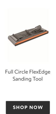 Full Circle FlexEdge Sanding Tool, shop now.