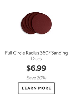Full Circle Radius 360° Sanding Discs. $6.99. Save 20%. Learn more.