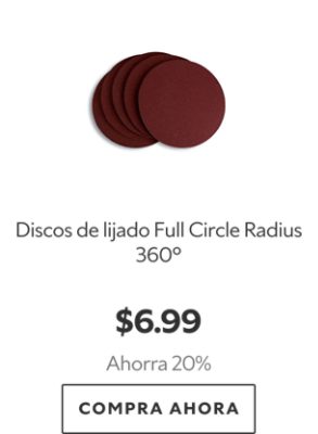 Discos de lijado Full Circle Radius 360°. $6.99. Ahorra 20%. Compra ahora.