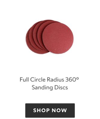 Full Circle Radius 360 Sanding Discs, shop now.