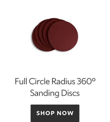 Full Circle Radius 360 Sanding Discs. Shop now.