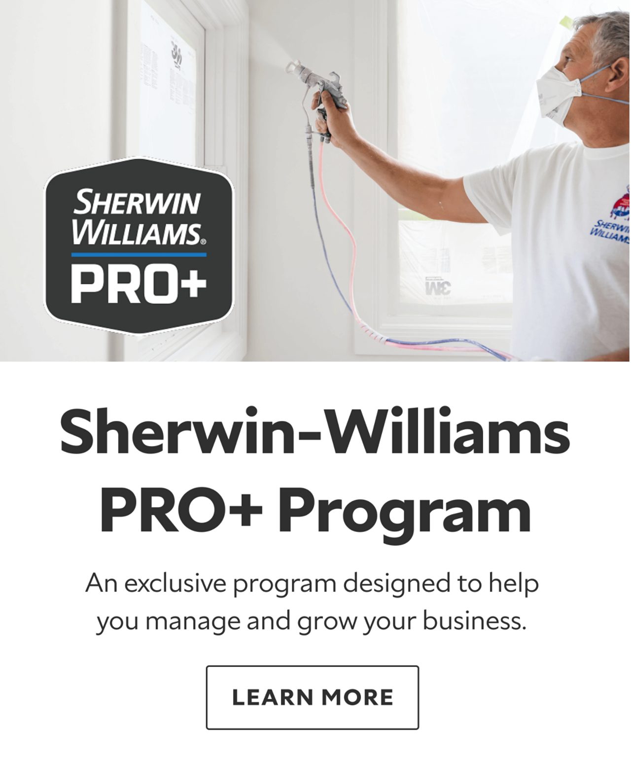 Sherwin-Williams Pro Plus Program. An exclusive program designed to help you manage and grow your business. Learn More.