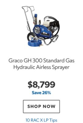 Graco GH 300 Standard Gas Hydraulic Airless Sprayer, $8799, save 26%, 10 RAC X LP Tips.