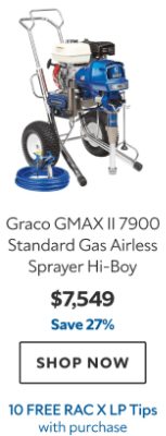 Graco GMAX II 7900 Standard Gas Airless Sprayer Hi-Boy. $7549. Save 27%. Shop now. 10 Free RAC X LP Tips with purchase.