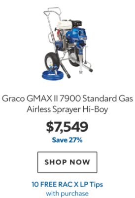 Graco GMAX II 7900 Standard Gas Airless Sprayer Hi-Boy. $7549. Save 27%. Shop now. 10 Free RAC X LP Tips with purchase.