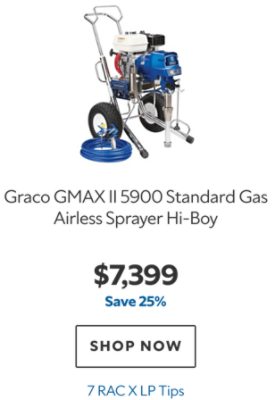 Graco GMAX II 5900 Standard Gas Airless Sprayer Hi‑Boy, $7399, save 25%, 7 RAC X LP Tips.
