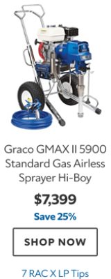 Graco GMAX II 5900 Standard Gas Airless Sprayer Hi‑Boy, $7399, save 25%, 7 RAC X LP Tips.