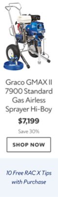 Graco GMAX II 7900 Standard Gas Airless Sprayer Hi-Boy. $7,199. Save 30%. Shop now. 10 Free RAC X Tips with Purchase.