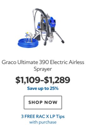 Graco Ultimate 390 Electric Airless Sprayer. $1109-1289. Save Up to 25%. Shop now. 3 Free RAC X LP Tips with purchase.