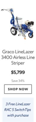 Graco LineLazer 3400 Airless Line Striper. $5,799. Save 34%. Shop now. 3 Free LineLazer RAC 5 SwitchTips with purchase.