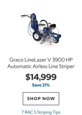 Graco LineLazer V 3900 HP Automatic Airless Line Striper, $14999, save 21%, 7 RAC 5 Striping Tips.