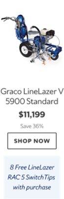 Graco LineLazer V 5900 Standard. $11,199. Save 36%. Shop now. 8 Free LineLazer RAC 5 SwitchTips with purchase.