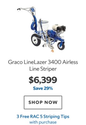 Graco LineLazer 3400 Airless Line Striper. $6,399. Save 29%. SHOP NOW. 3 Free RAC 5 Striping Tips.