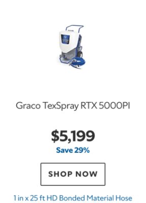 Graco TexSpray RTX 5000PI, $5199, save 29%, 1 in x 25 ft HD Bonded Material Hose.