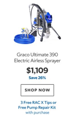 Graco Ultimate 390 Electric Airless Sprayer. $1,109. Save 26%. SHOP NOW. 3 Free RAC X Tips or Free Pump Repair Kit with purchase.